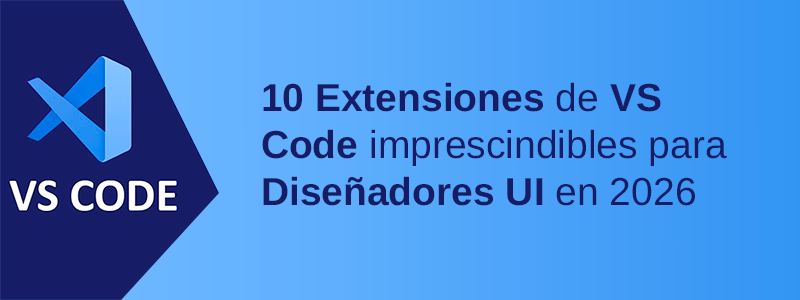 10 Extensiones de VS Code para Diseñadores UI